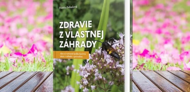 Máme pre vás skvelý tip na knihu. Volá sa Zdravie z vlastnej záhrady.